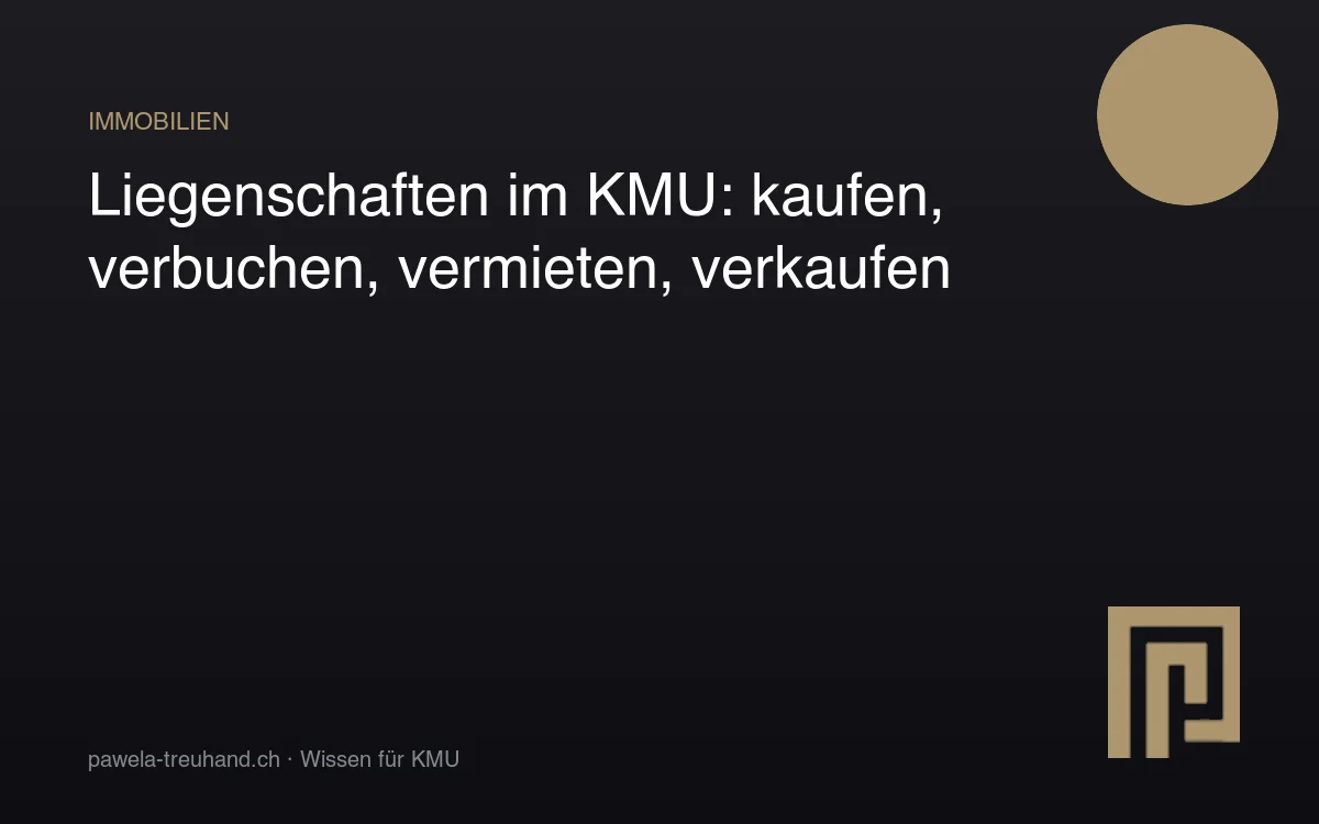 Liegenschaften im KMU richtig kaufen, verbuchen, vermieten und verkaufen – Pawela Treuhand