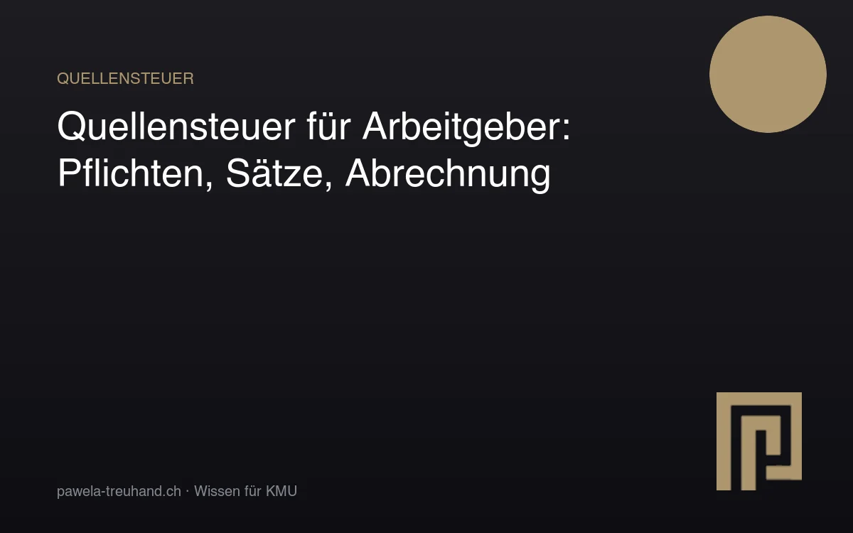 Quellensteuer für Arbeitgeber in der Schweiz – Pflichten, Tarife und korrekte Abrechnung für KMU