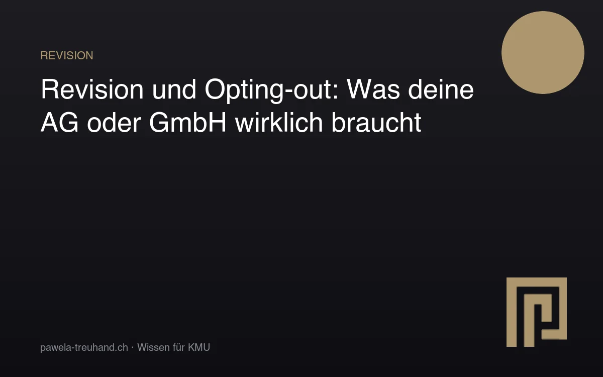 Revision und Opting-out für AG und GmbH in der Schweiz – Pawela Treuhand